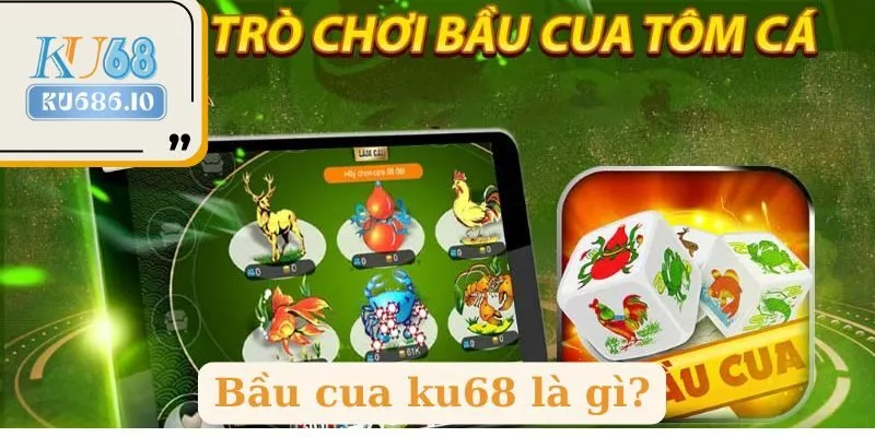 bầu cua ku68 là gì