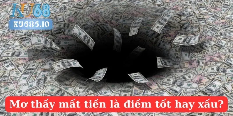Mơ thấy mất tiền là điềm tốt hay xấu?