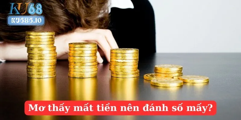 Mơ thấy mất tiền nên đánh số mấy?
