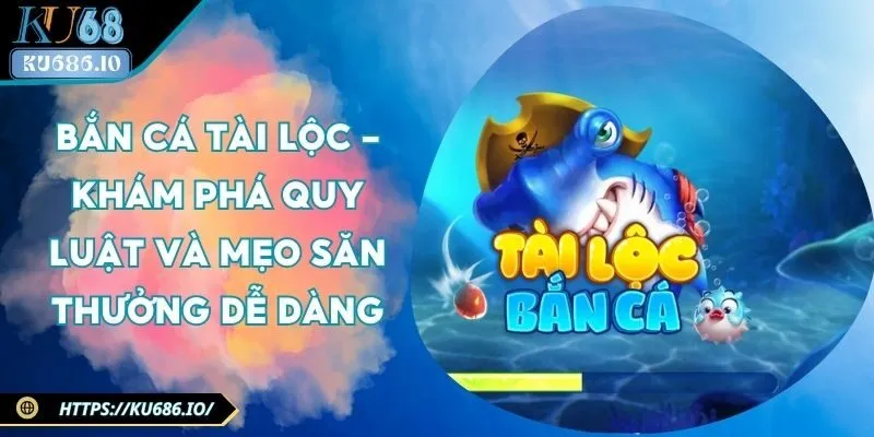 ban-ca-tai-loc
