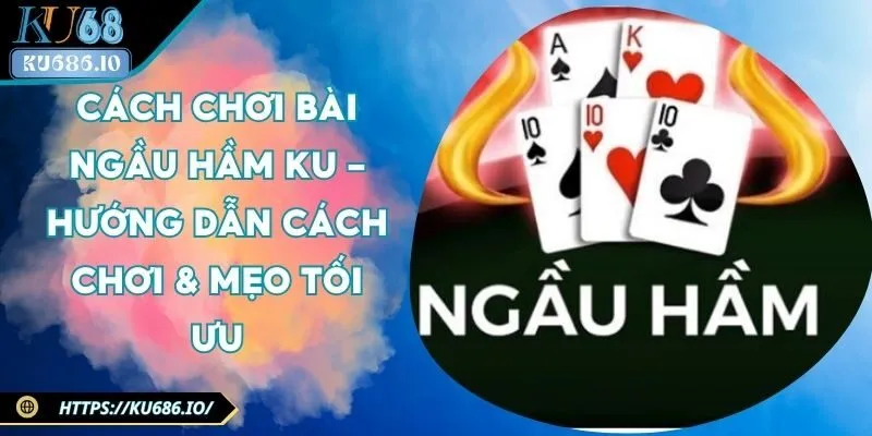 cach-choi-bai-ngau-ham-ku